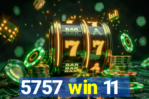 5757 win 11